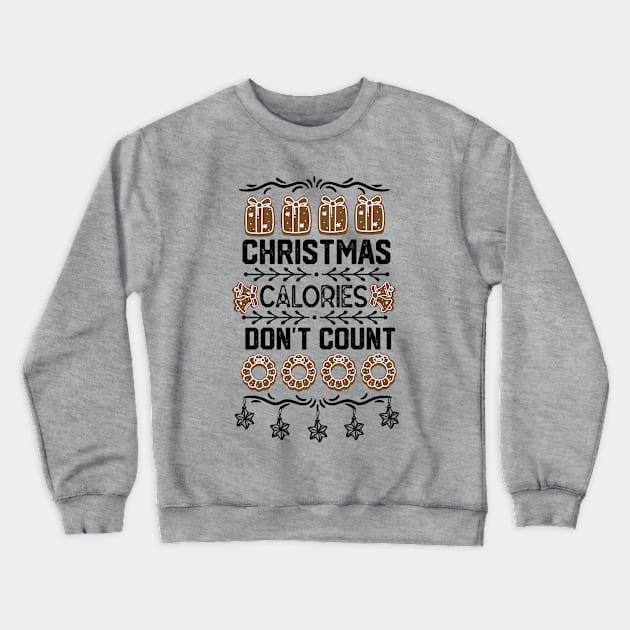 Funny Christmas Event Gift Idea for Family Member - Christmas Calories Don't Count - Xmas Cookies Lovers Crewneck Sweatshirt by KAVA-X